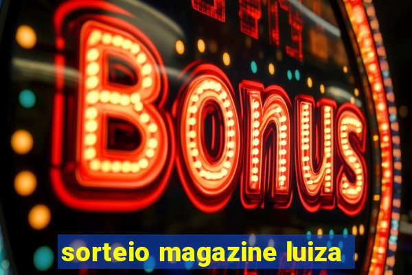 sorteio magazine luiza